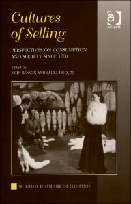Title: Cultures of Selling: Perspectives on Consumption and Society since 1700 / Edition 1, Author: Laura Ugolini