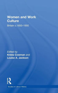 Title: Women and Work Culture: Britain c.1850-1950 / Edition 1, Author: Louise A. Jackson