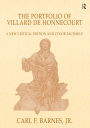 The Portfolio of Villard de Honnecourt: A New Critical Edition and Color Facsimile (Paris, Bibliothèque nationale de France, MS Fr 19093) with a glossary by Stacey L. Hahn / Edition 1