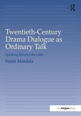 Twentieth-Century Drama Dialogue as Ordinary Talk: Speaking Between the Lines / Edition 1