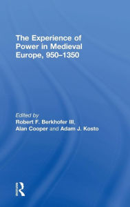 Title: The Experience of Power in Medieval Europe, 950-1350, Author: Robert F. Berkhofer III