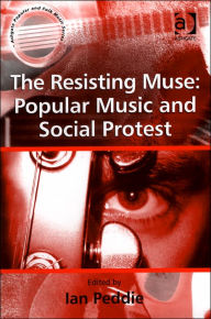 Title: The Resisting Muse: Popular Music and Social Protest / Edition 1, Author: Ian Peddie