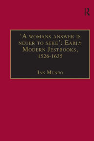 Title: 'A womans answer is neuer to seke': Early Modern Jestbooks, 1526-1635: Essential Works for the Study of Early Modern Women: Series III, Part Two, Volume 8 / Edition 1, Author: Ian Munro