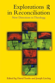 Title: Explorations in Reconciliation: New Directions in Theology / Edition 1, Author: David Tombs