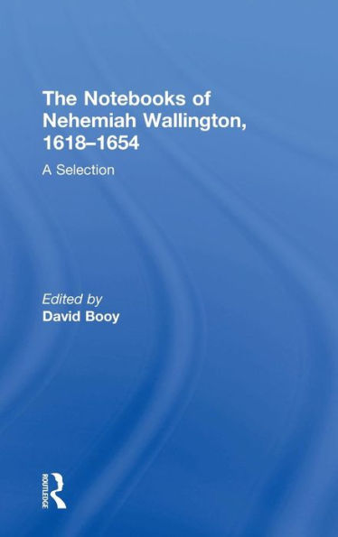 The Notebooks of Nehemiah Wallington, 1618-1654: A Selection / Edition 1
