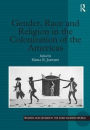 Gender, Race and Religion in the Colonization of the Americas / Edition 1