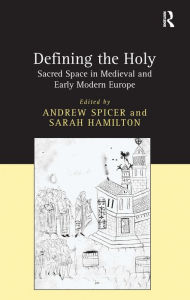 Title: Defining the Holy: Sacred Space in Medieval and Early Modern Europe / Edition 1, Author: Sarah Hamilton