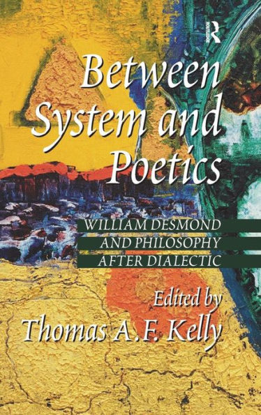 Between System and Poetics: William Desmond and Philosophy after Dialectic