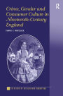 Crime, Gender and Consumer Culture in Nineteenth-Century England / Edition 1