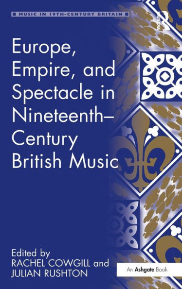 Europe, Empire, and Spectacle in Nineteenth-Century British Music / Edition 1