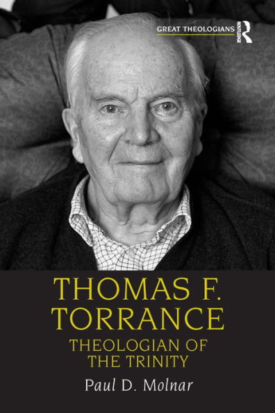 Thomas F. Torrance: Theologian of the Trinity