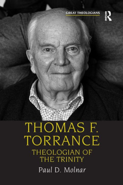Thomas F. Torrance: Theologian of the Trinity / Edition 1