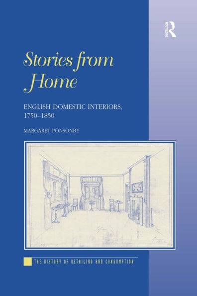 Stories from Home: English Domestic Interiors, 1750-1850 / Edition 1
