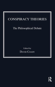 Title: Conspiracy Theories: The Philosophical Debate / Edition 1, Author: David Coady