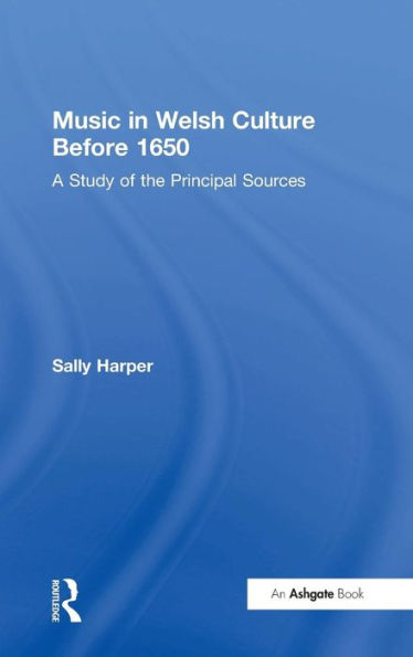 Music in Welsh Culture Before 1650: A Study of the Principal Sources / Edition 1