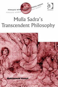 Title: Mulla Sadra's Transcendent Philosophy / Edition 1, Author: Muhammad Kamal