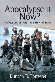 Title: Apocalypse Now?: Reflections on Faith in a Time of Terror / Edition 1, Author: Duncan B. Forrester