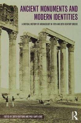 Ancient Monuments and Modern Identities: A Critical History of Archaeology in 19th and 20th Century Greece / Edition 1