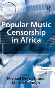 Title: Popular Music Censorship in Africa / Edition 1, Author: Martin Cloonan