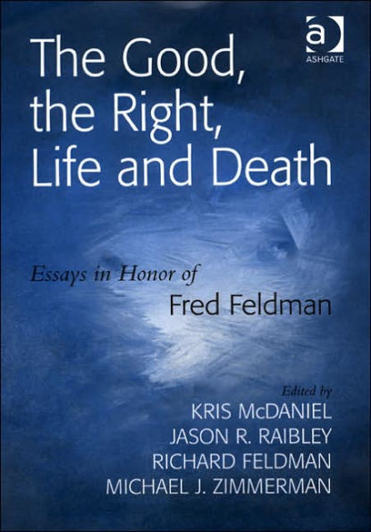 The Good, the Right, Life and Death: Essays in Honor of Fred Feldman