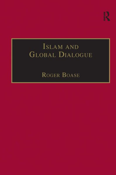 Islam and Global Dialogue: Religious Pluralism and the Pursuit of Peace / Edition 1