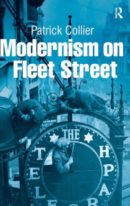 Title: Modernism on Fleet Street / Edition 1, Author: Patrick Collier