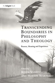 Title: Transcending Boundaries in Philosophy and Theology: Reason, Meaning and Experience, Author: Kevin Vanhoozer