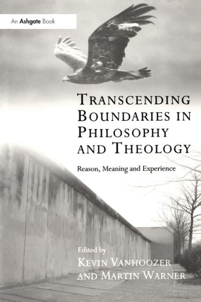 Transcending Boundaries Philosophy and Theology: Reason, Meaning Experience