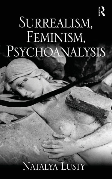 Surrealism, Feminism, Psychoanalysis / Edition 1