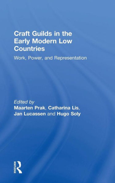 Craft Guilds in the Early Modern Low Countries: Work, Power, and Representation / Edition 1