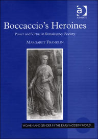 Title: Boccaccio's Heroines: Power and Virtue in Renaissance Society / Edition 1, Author: Margaret Franklin
