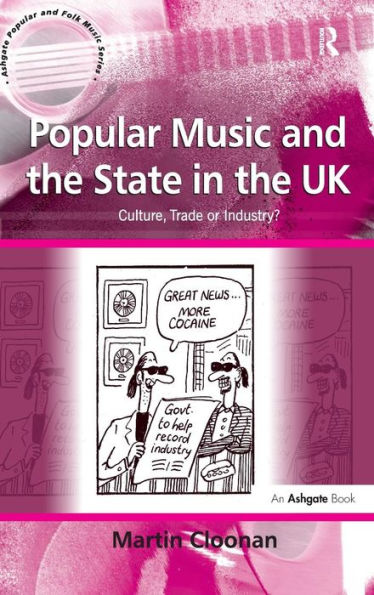 Popular Music and the State in the UK: Culture, Trade or Industry? / Edition 1