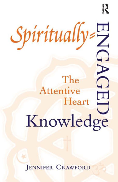 Spiritually-Engaged Knowledge: The Attentive Heart / Edition 1