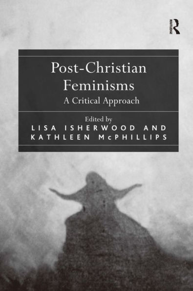 Post-Christian Feminisms: A Critical Approach / Edition 1