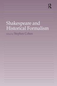 Title: Shakespeare and Historical Formalism / Edition 1, Author: Stephen Cohen
