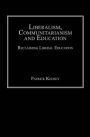 Liberalism, Communitarianism and Education: Reclaiming Liberal Education / Edition 1