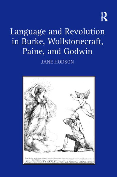 Language and Revolution in Burke, Wollstonecraft, Paine, and Godwin / Edition 1