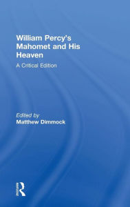 Title: William Percy's Mahomet and His Heaven: A Critical Edition / Edition 1, Author: Matthew Dimmock