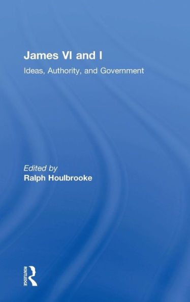 James VI and I: Ideas, Authority, and Government / Edition 1