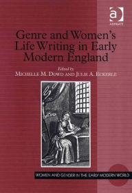 Title: Genre and Women's Life Writing in Early Modern England / Edition 1, Author: Michelle M. Dowd