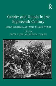 Title: Gender and Utopia in the Eighteenth Century: Essays in English and French Utopian Writing / Edition 1, Author: Brenda Tooley