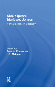 Title: Shakespeare, Marlowe, Jonson: New Directions in Biography / Edition 1, Author: J.R. Mulryne