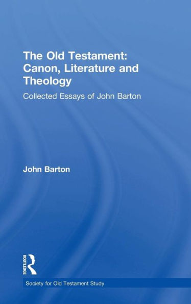 The Old Testament: Canon, Literature and Theology: Collected Essays of John Barton / Edition 1