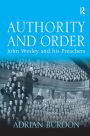 Authority and Order: John Wesley and his Preachers / Edition 1