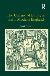 Title: The Culture of Equity in Early Modern England / Edition 1, Author: Mark Fortier