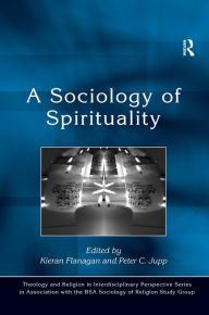 Title: A Sociology of Spirituality / Edition 1, Author: Peter C. Jupp