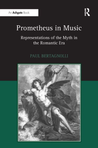 Prometheus in Music: Representations of the Myth in the Romantic Era / Edition 1