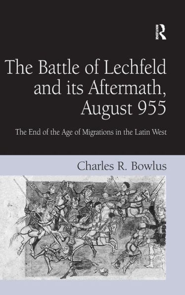 the Battle of Lechfeld and its Aftermath, August 955: End Age Migrations Latin West