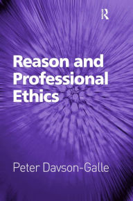 Title: Reason and Professional Ethics, Author: Peter Davson-Galle