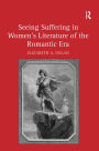 Seeing Suffering in Women's Literature of the Romantic Era / Edition 1